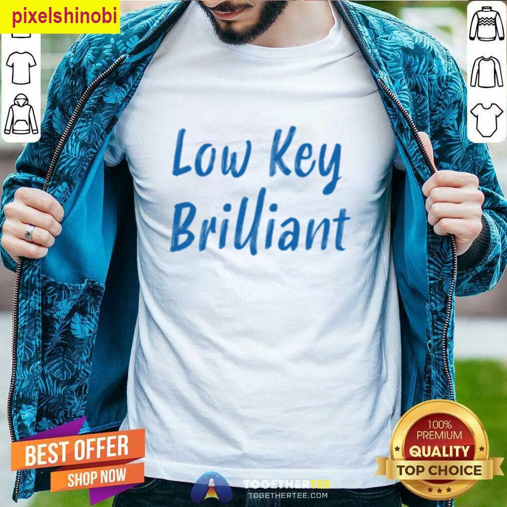 Brilliant Design Low Key Tee T-shirt
