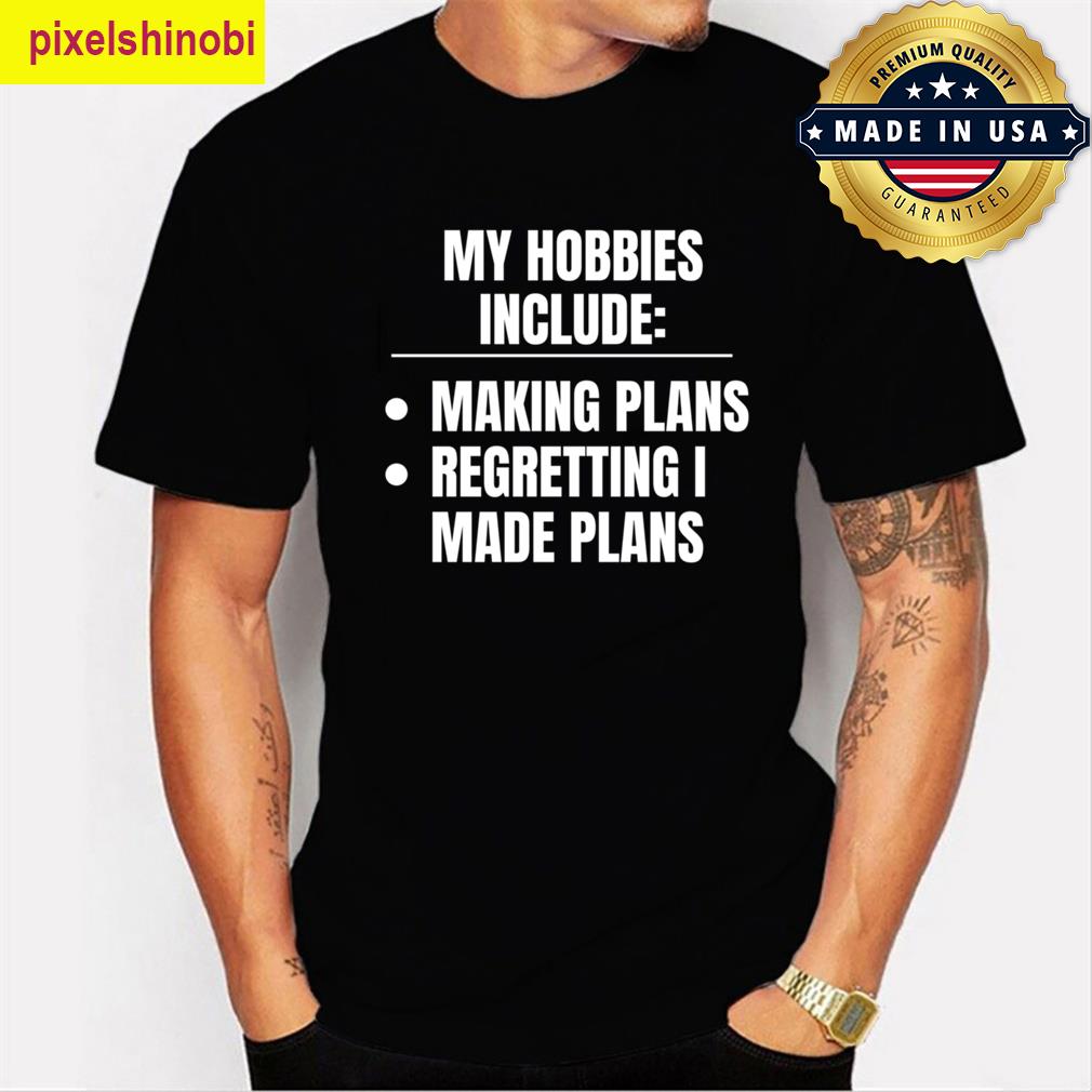 Hobbies Making Plans T-shirt