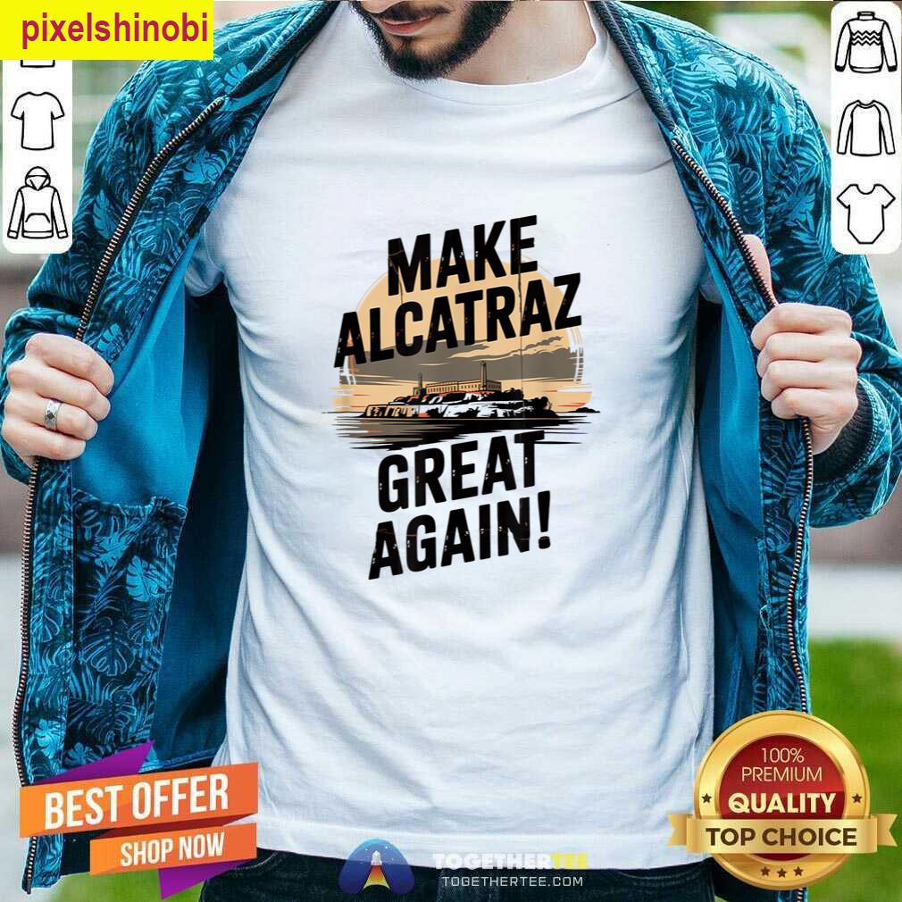 Make Alcatraz Great Again Funny 1 T-shirt