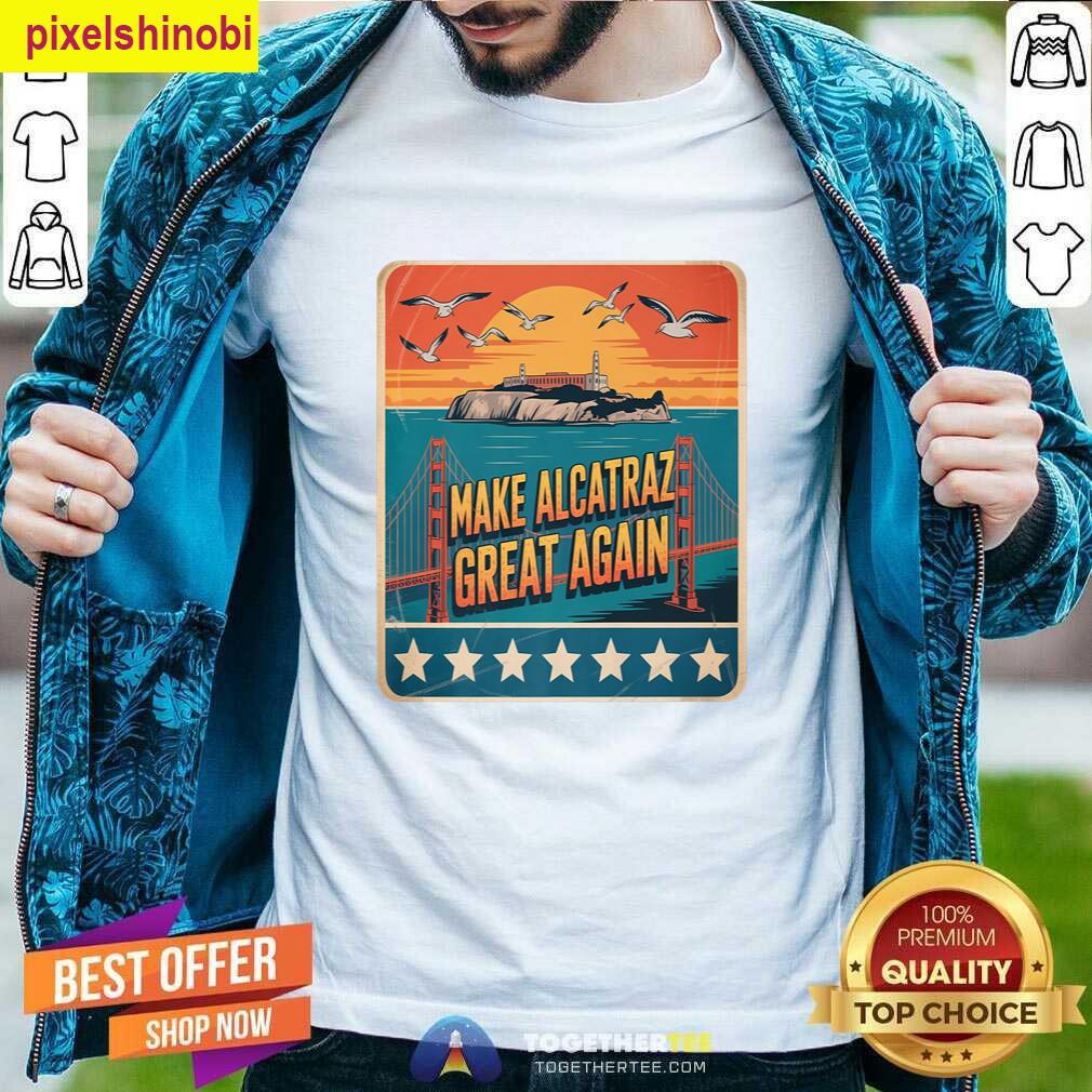 Make Alcatraz Great Again Funny T-shirt
