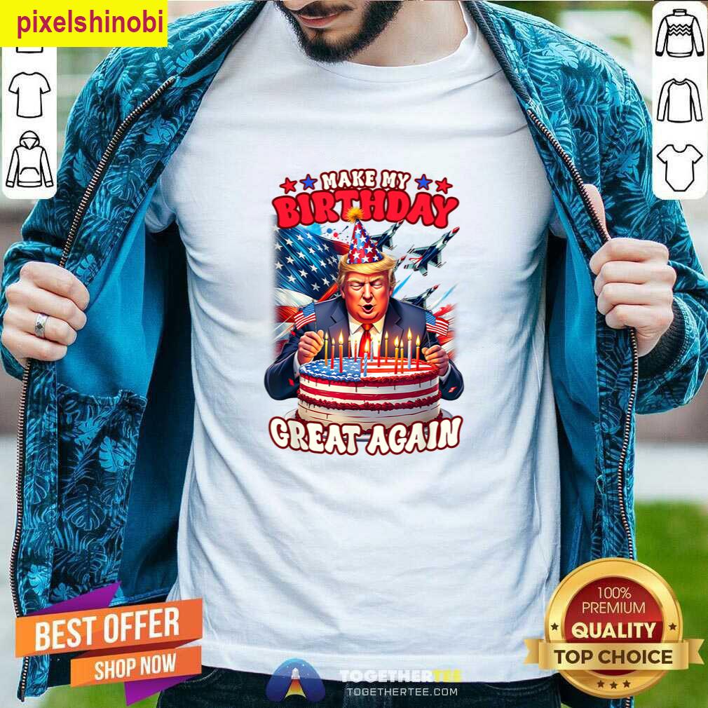 Make Your Birthday Great Again Gift Tee T-shirt