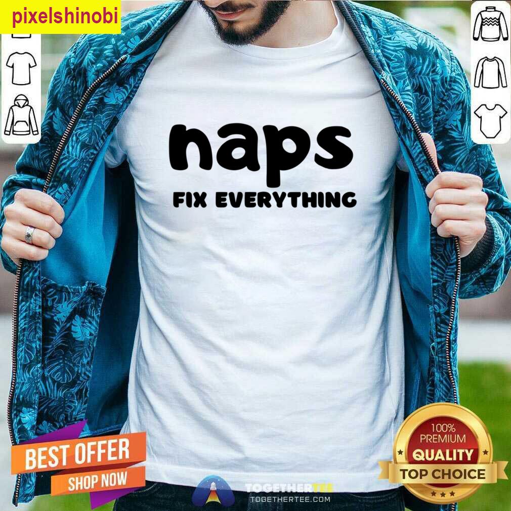 Naps Fix Everything Comfy Style T-shirt