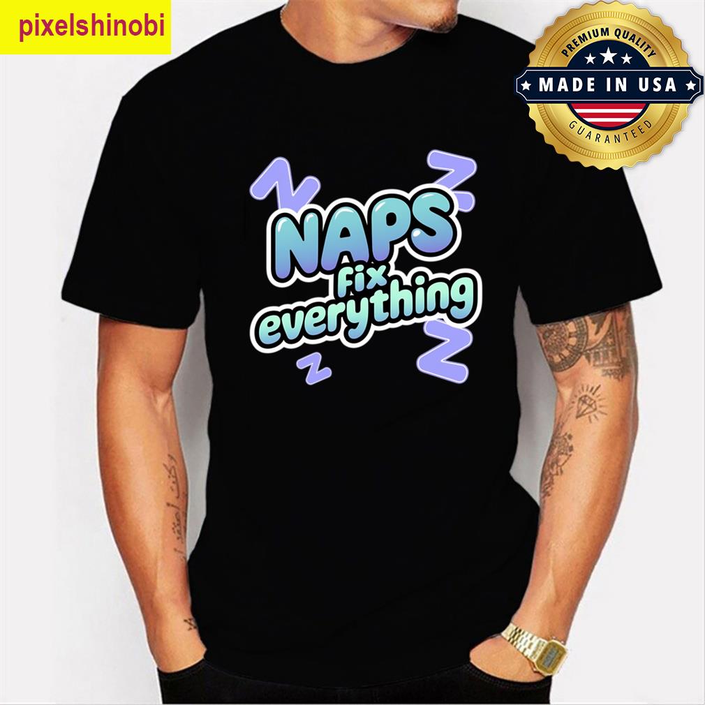 Naps Fix Everything T-shirt