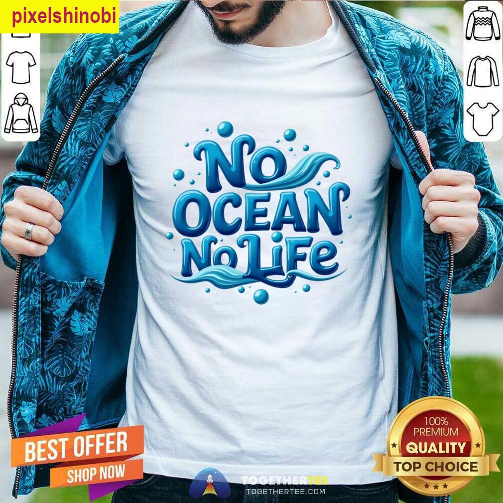 No Ocean No Life T-shirt