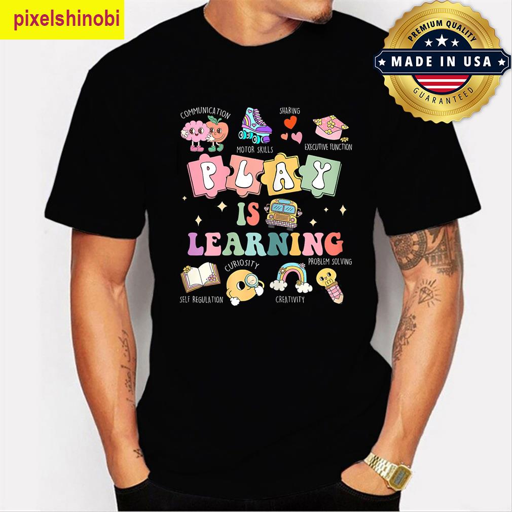 Play Is Learning Teacher T-shirt