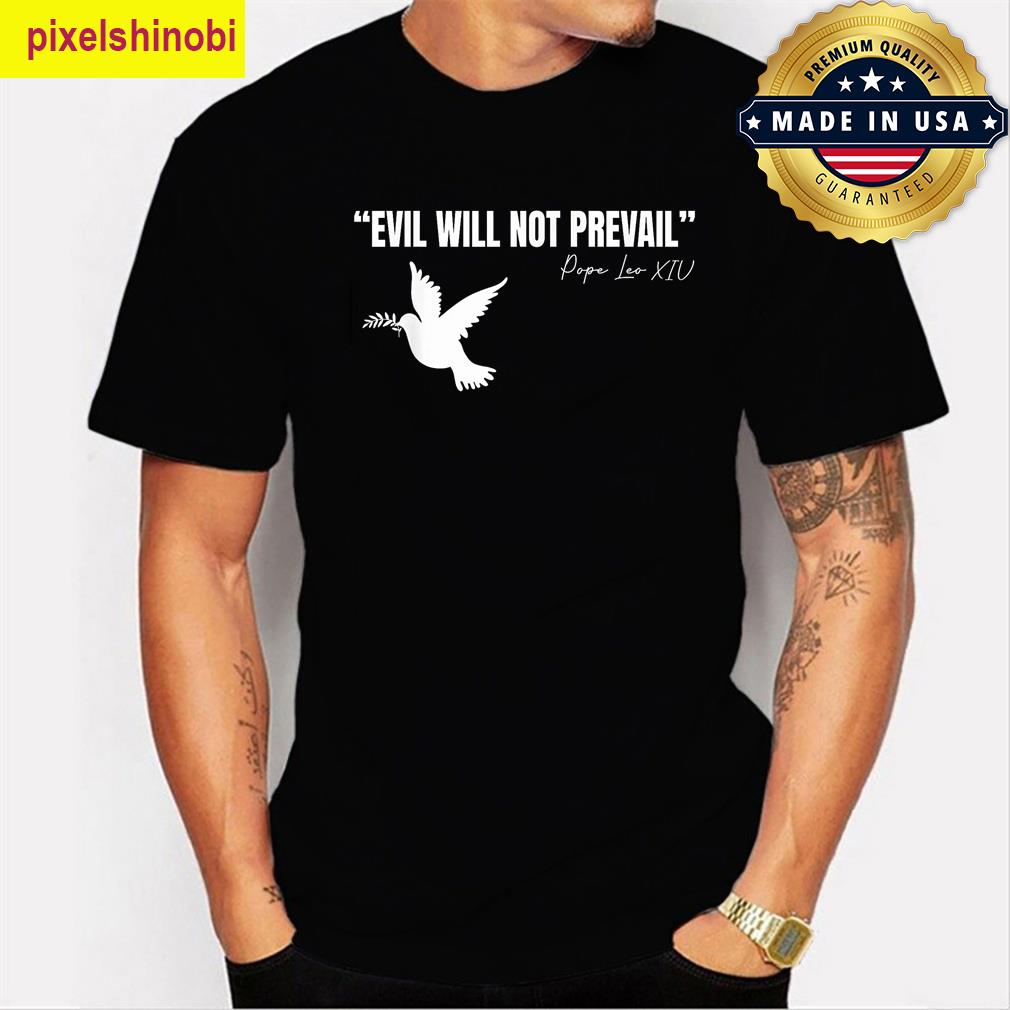 Pope Leo Xiv Quote Evil Will Not Prevail T-shirt
