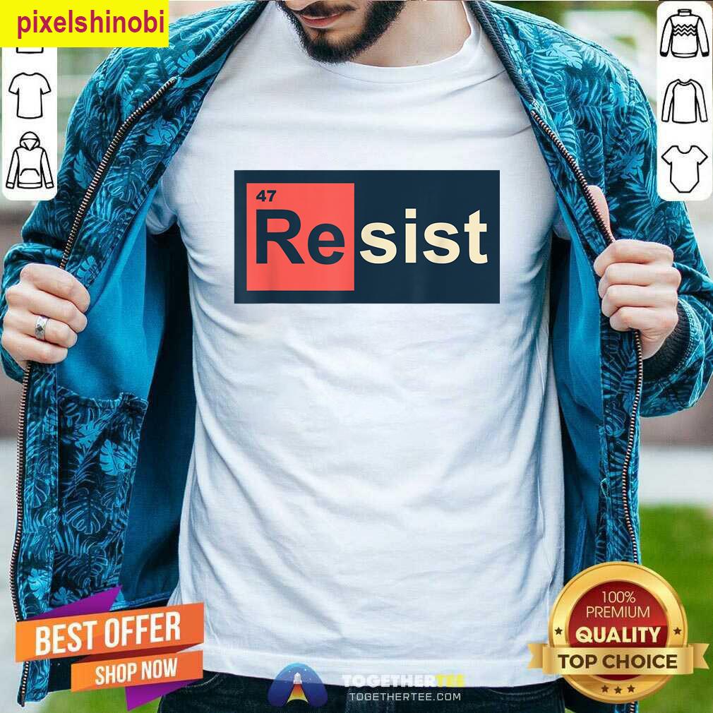 Resist 47 Periodic Table Anti Trump T-shirt