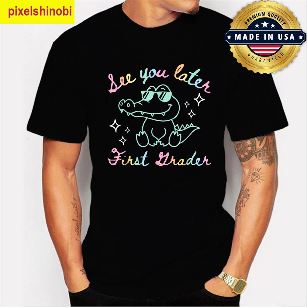 See You Later First Grader Teacher T-shirt