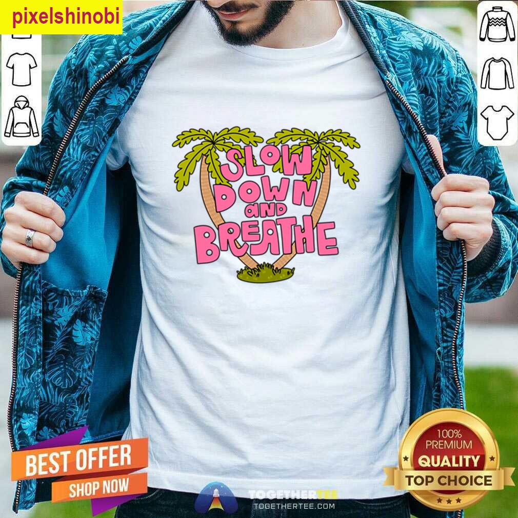 Slow Down And Breathe Palm Trees T-shirt