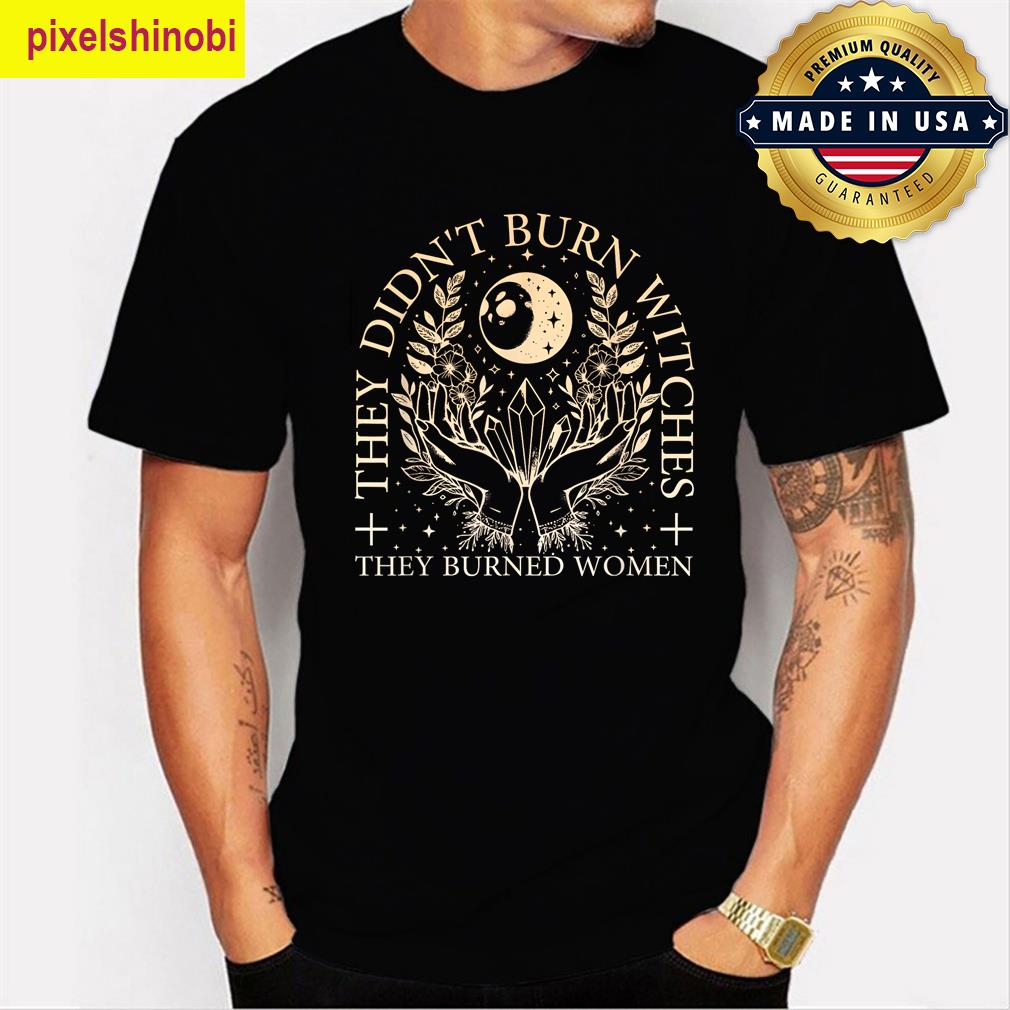 They Didnt Burn Witches T-shirt