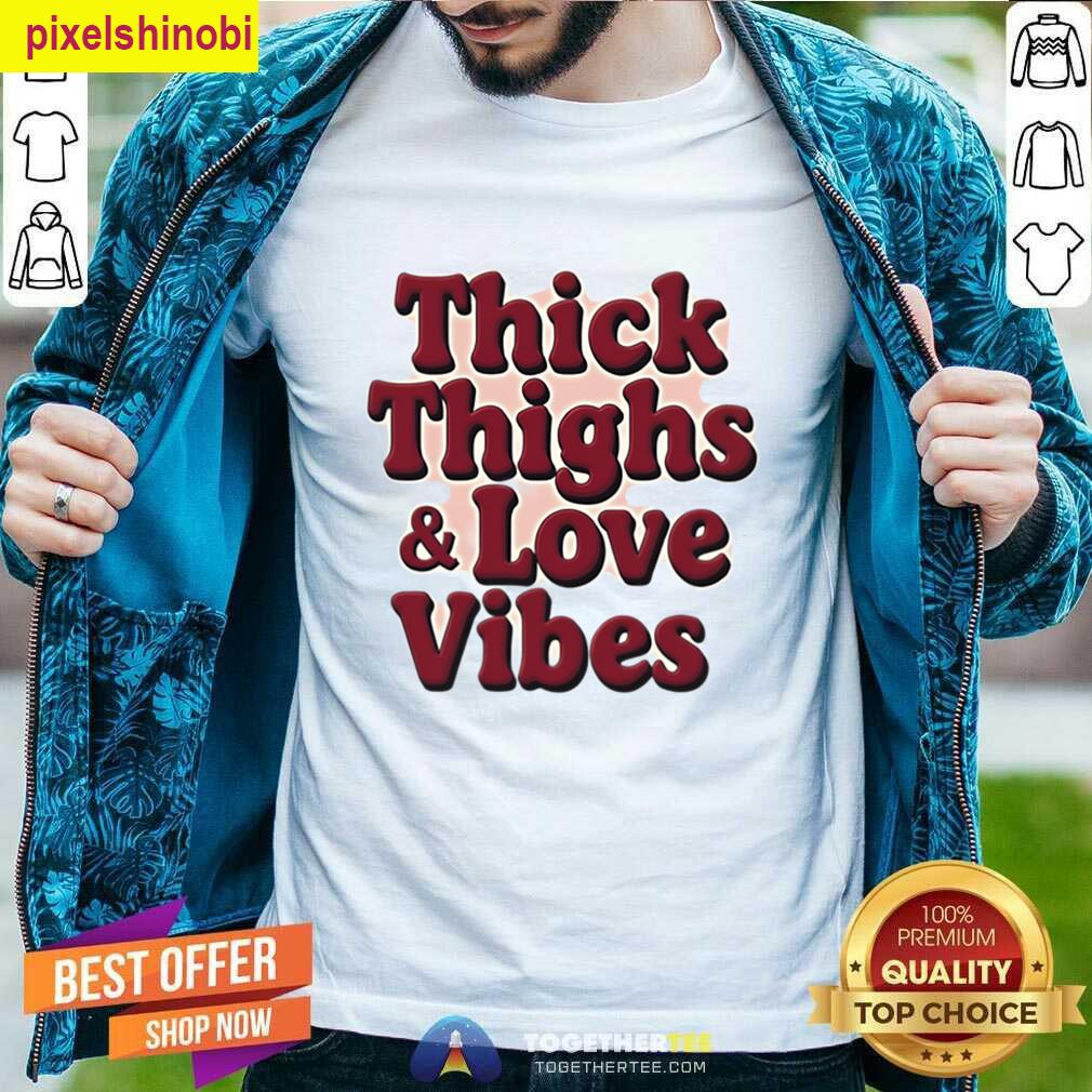 Thick Thighs Love Vibes T-shirt