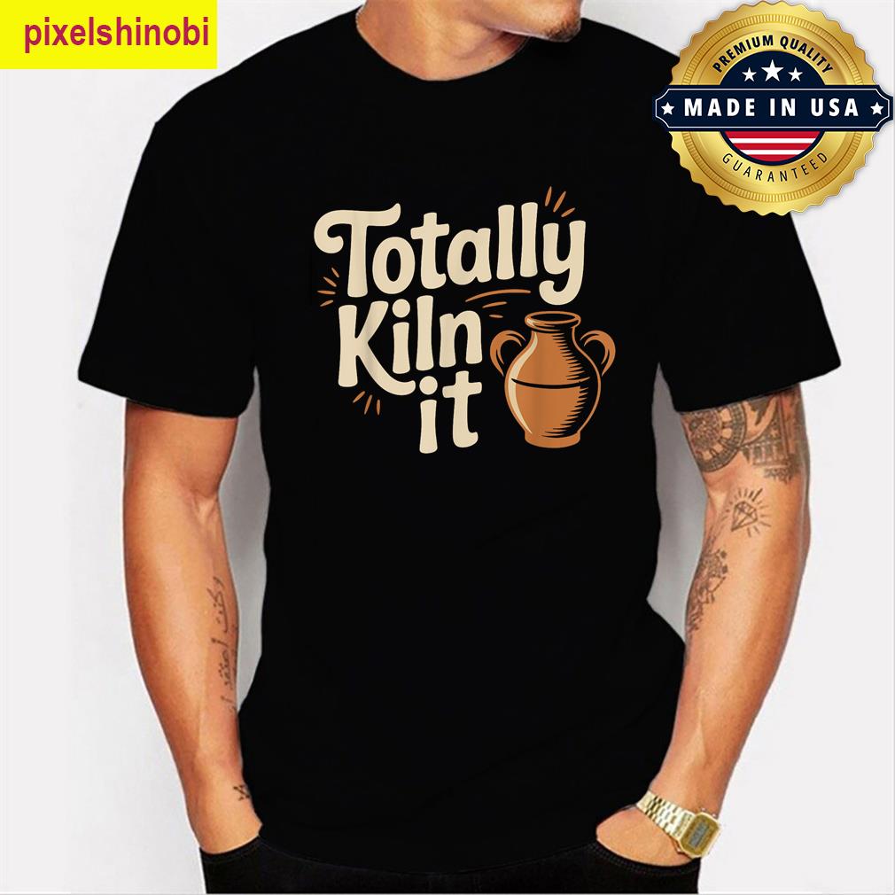 Totally Kiln It T-shirt