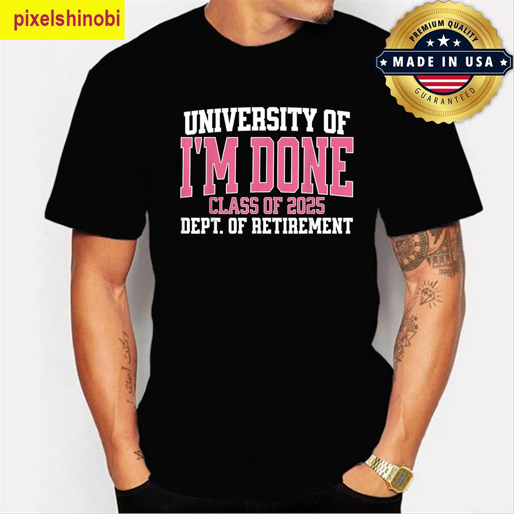 University Of Im Done Class Of 2025 T-shirt