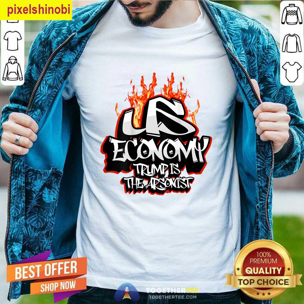 Us Economy Collapsing Trump Arsonist T-shirt