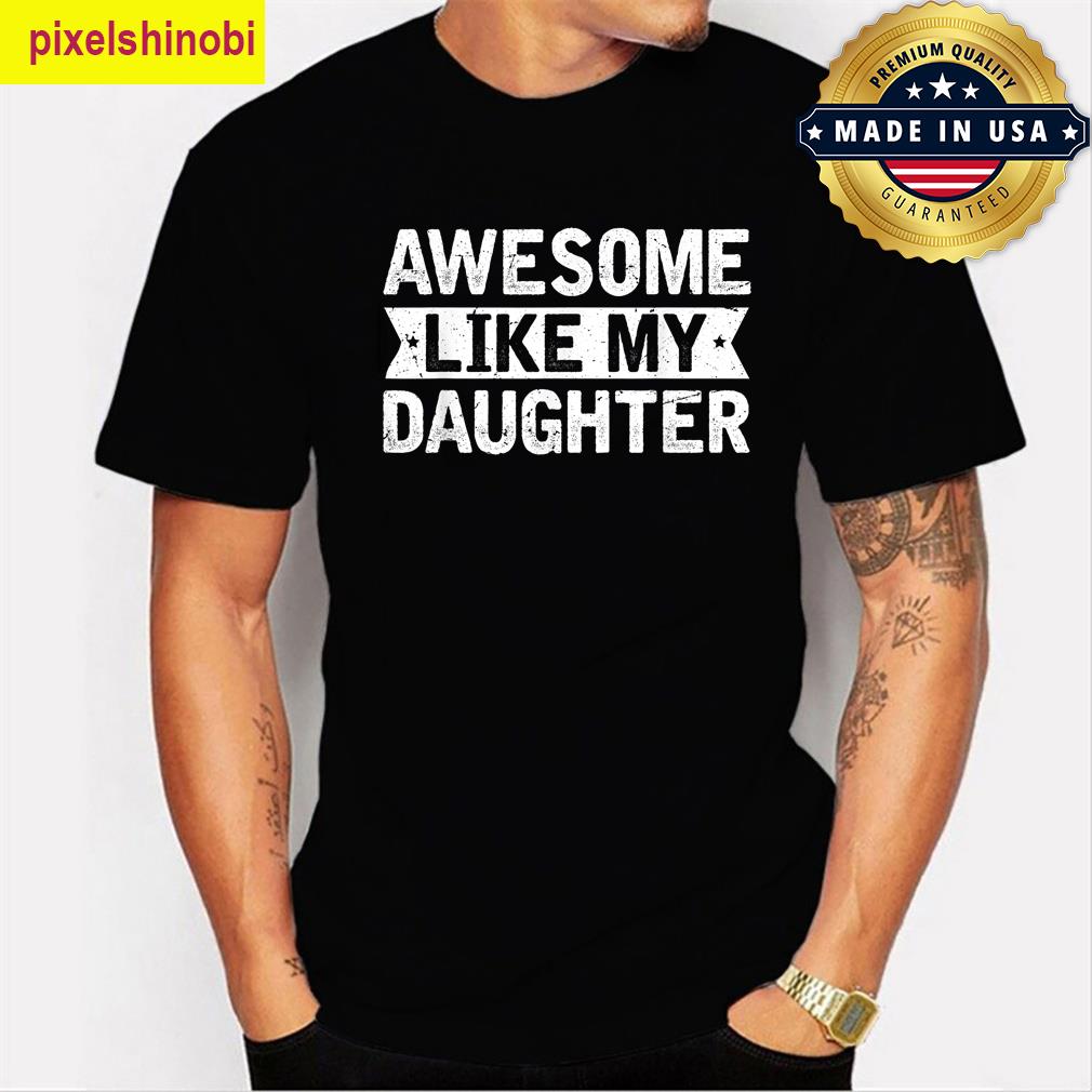 Awesome Like My Daughter Dad Humor T-shirt