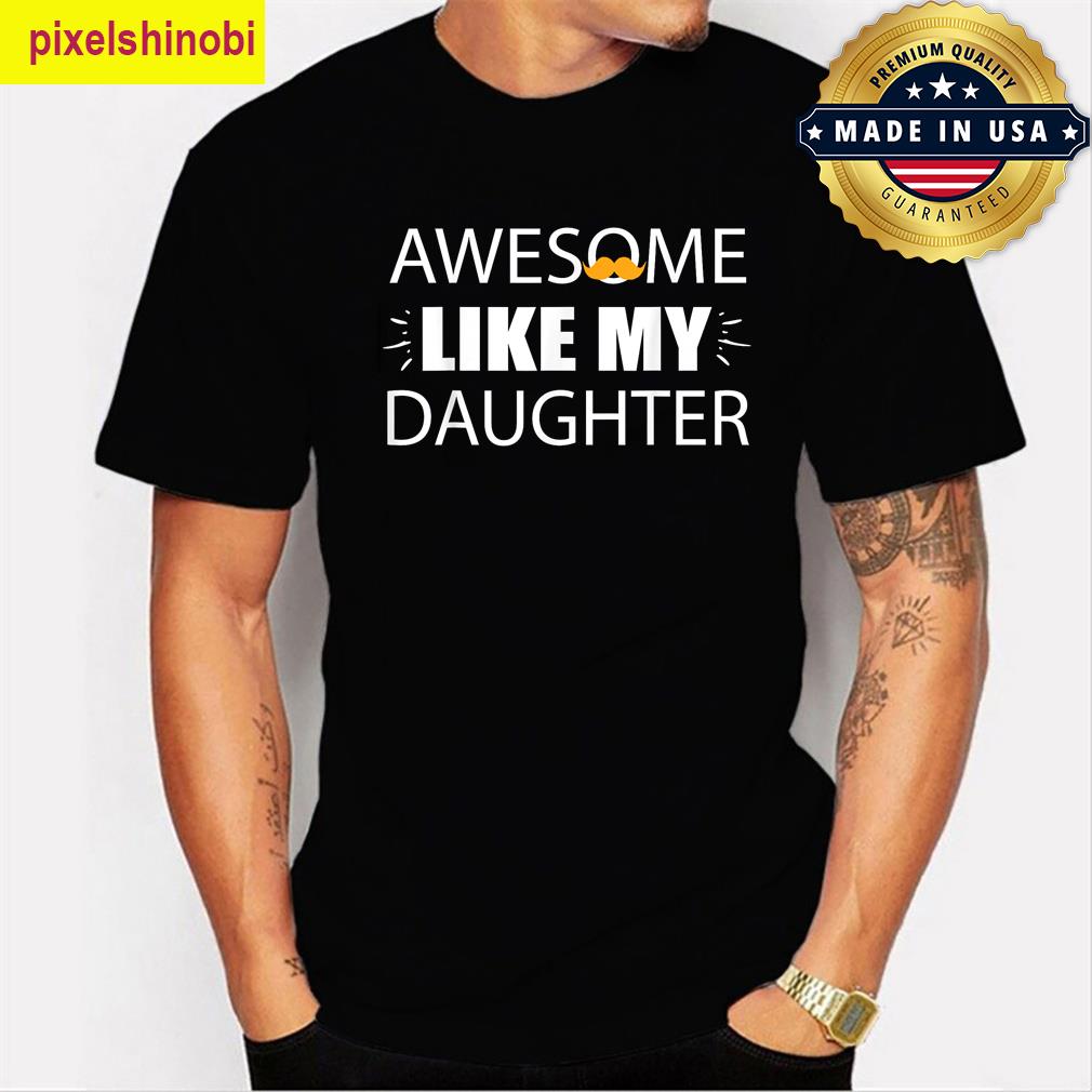 Awesome Like My Daughter Dad Humor Tee T-shirt