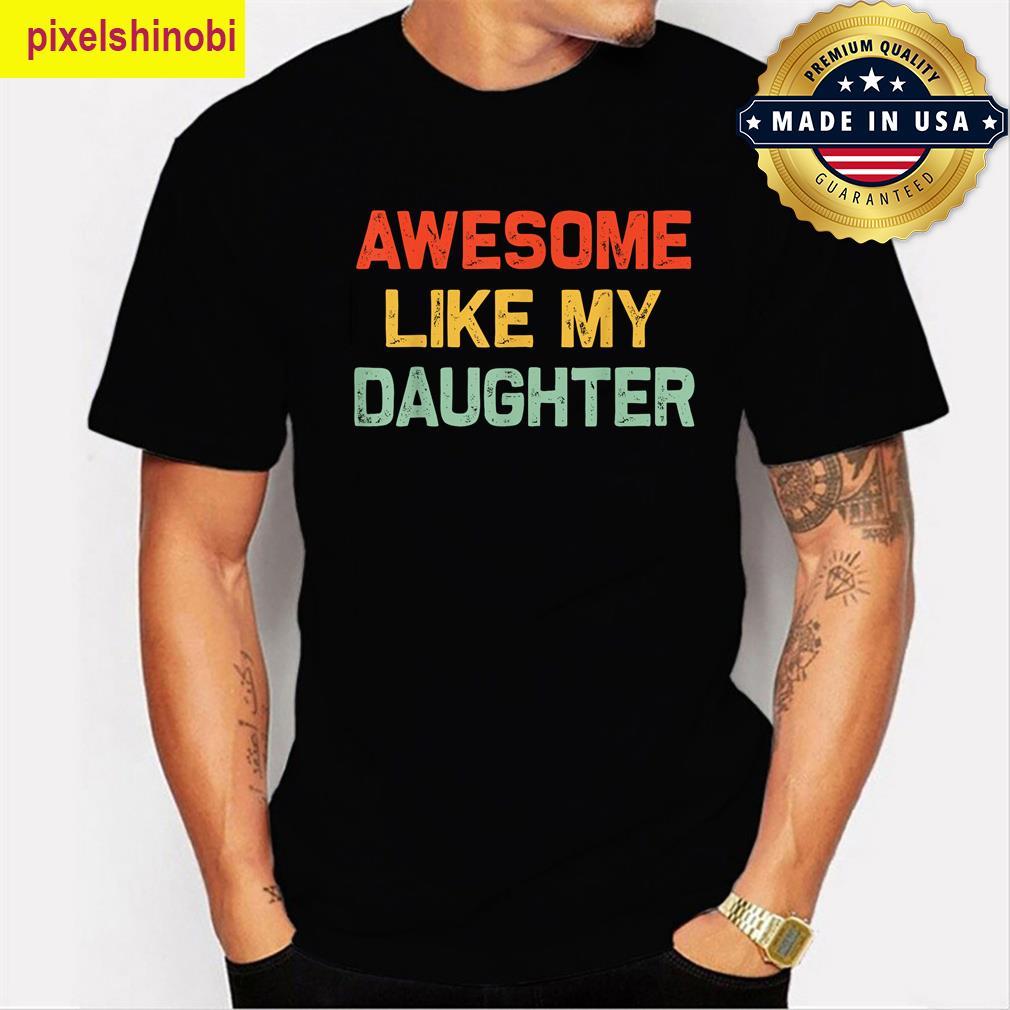 Awesome Like My Daughter Fathers Day Tee T-shirt