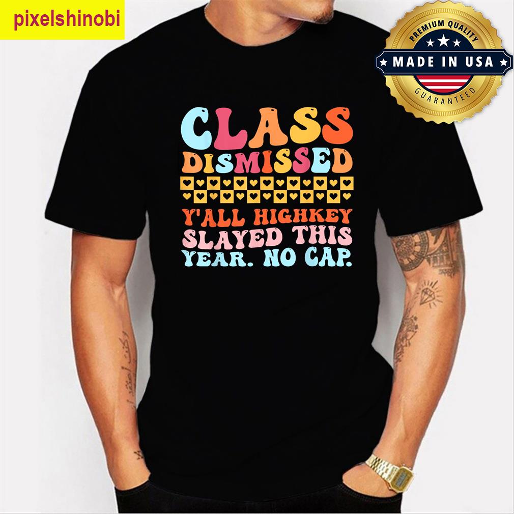 Class Dismissed No Cap T-shirt