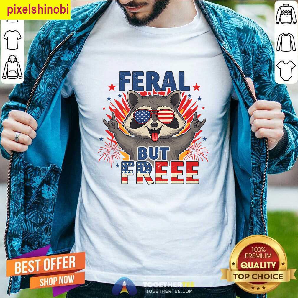 Feral But Free Funny T-shirt
