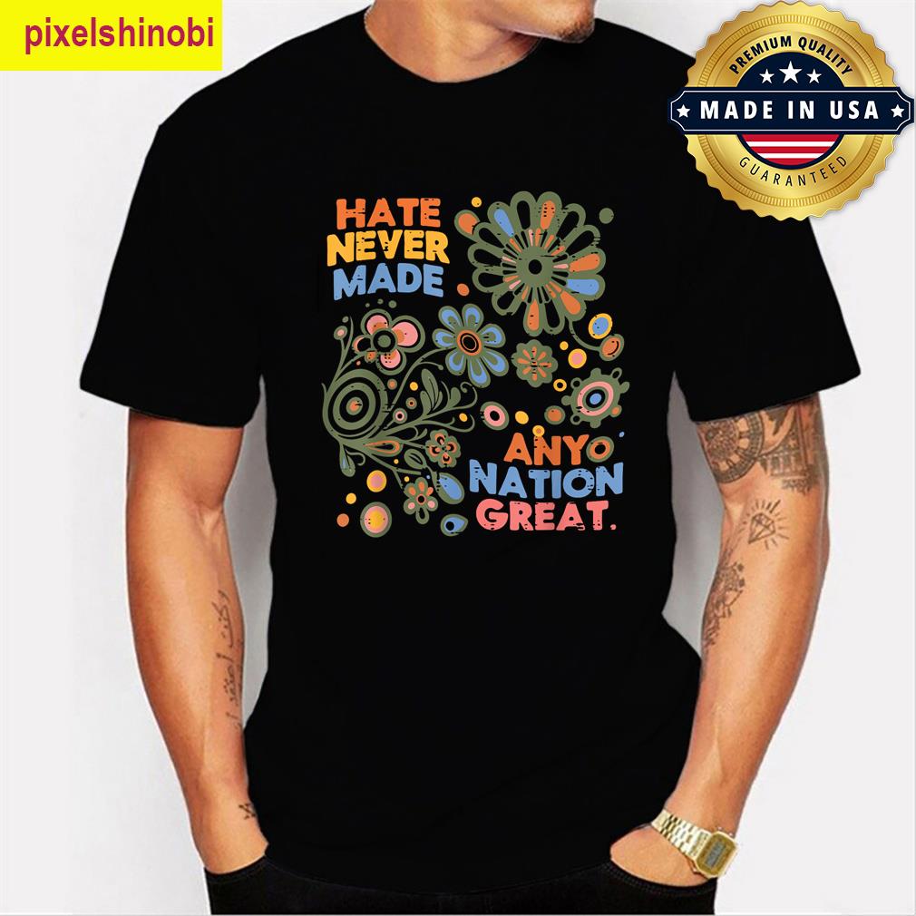 Hate Never Made Any Nation Gift T-shirt