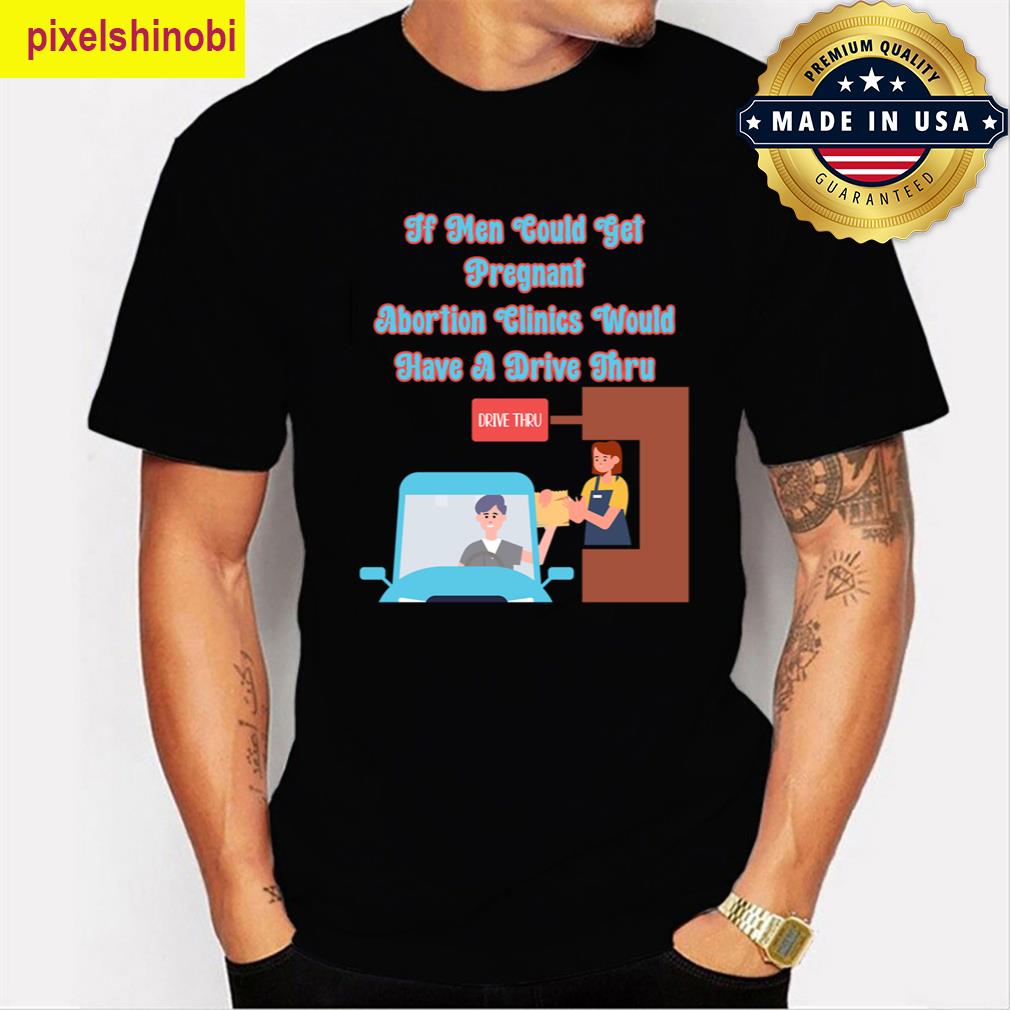 Abortion Protest Funny Drive Thru T-shirt