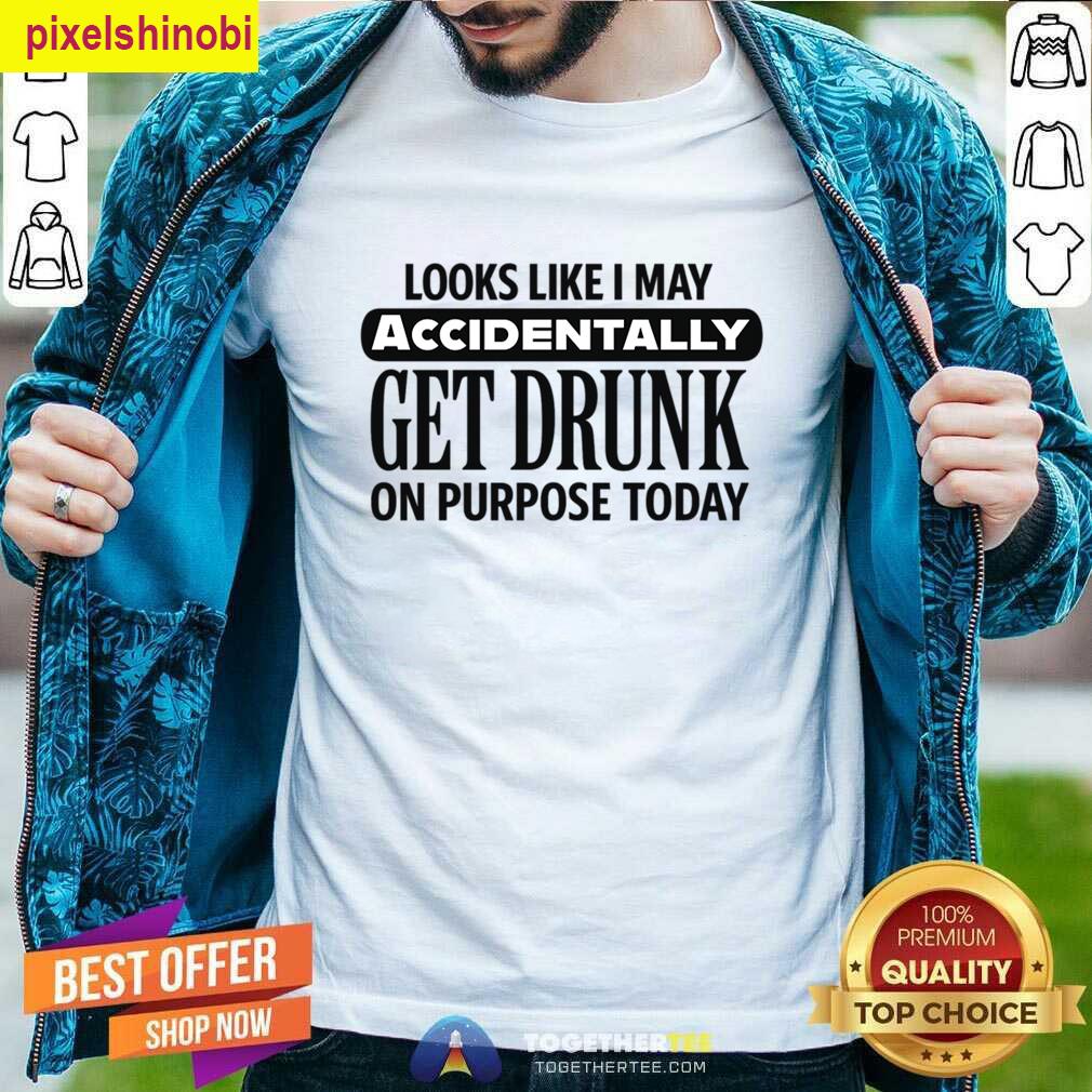 Accidentally Get Drunk T-shirt