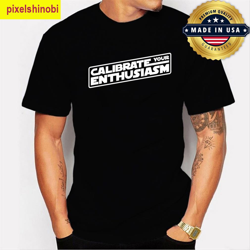 Calibrate Your Enthusiasm Motivation T-shirt