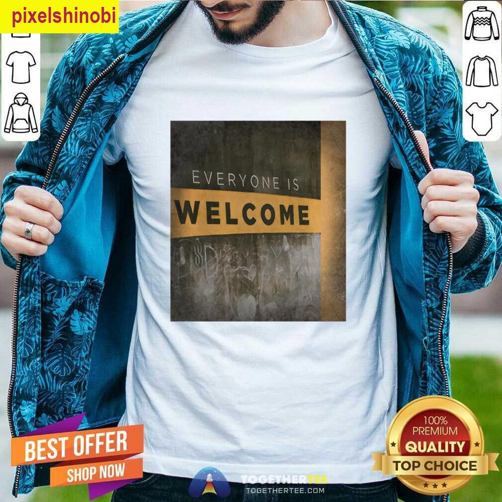 Everyone Is Welcome T-shirt
