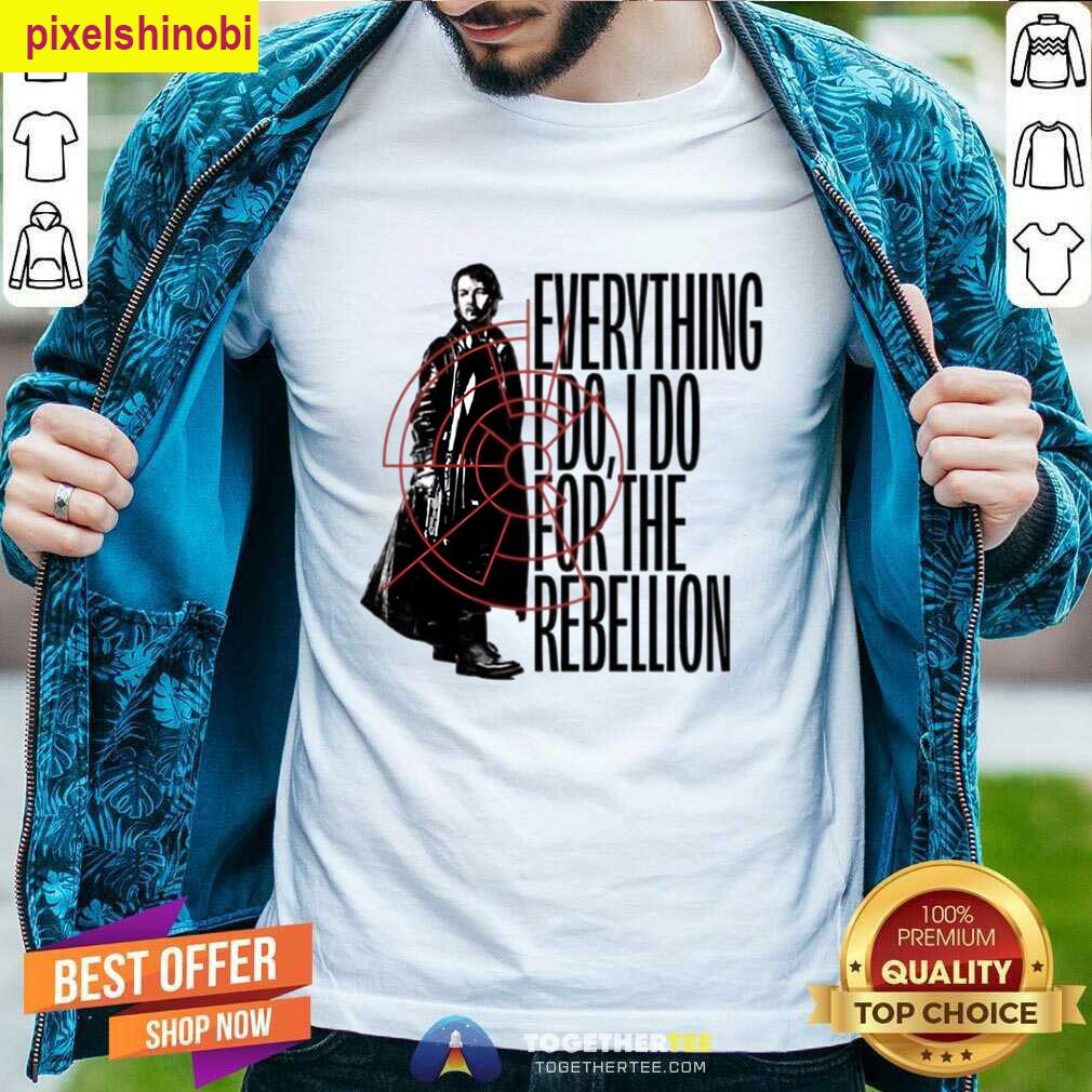Everything I Do Is For Rebellion T-shirt