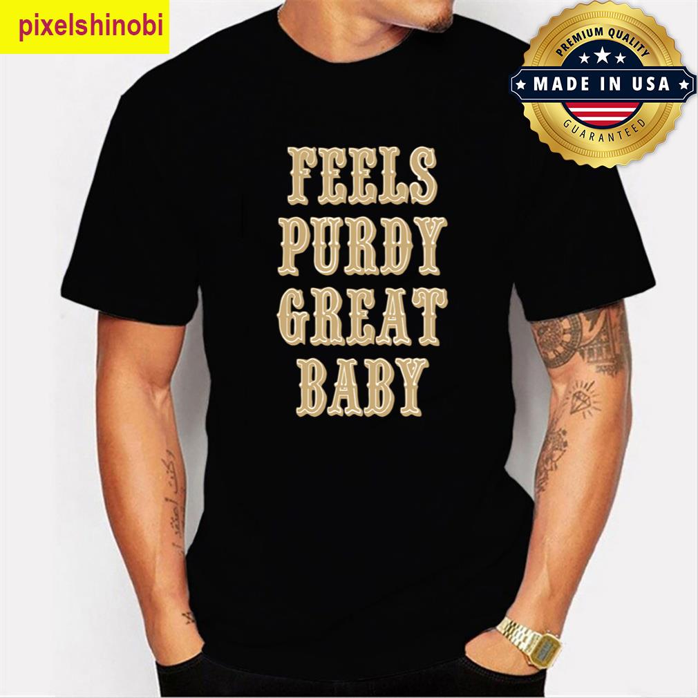 Feels Purdy Great T-shirt