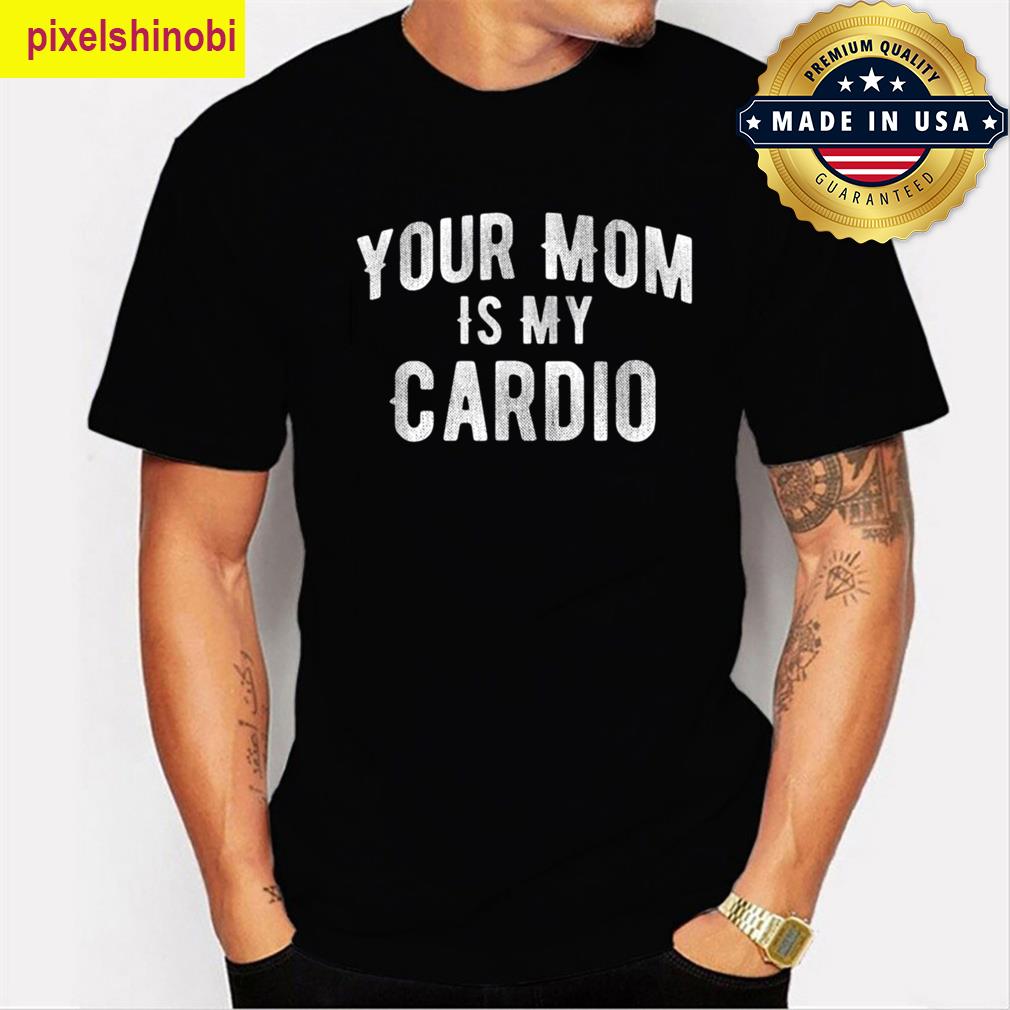 Funny Your Mom Cardio T-shirt