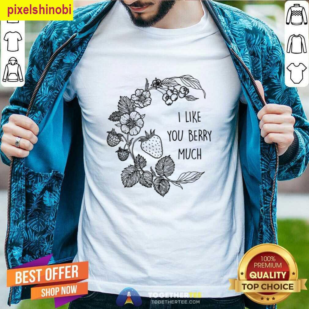 I Like You Berry Much Tee T-shirt