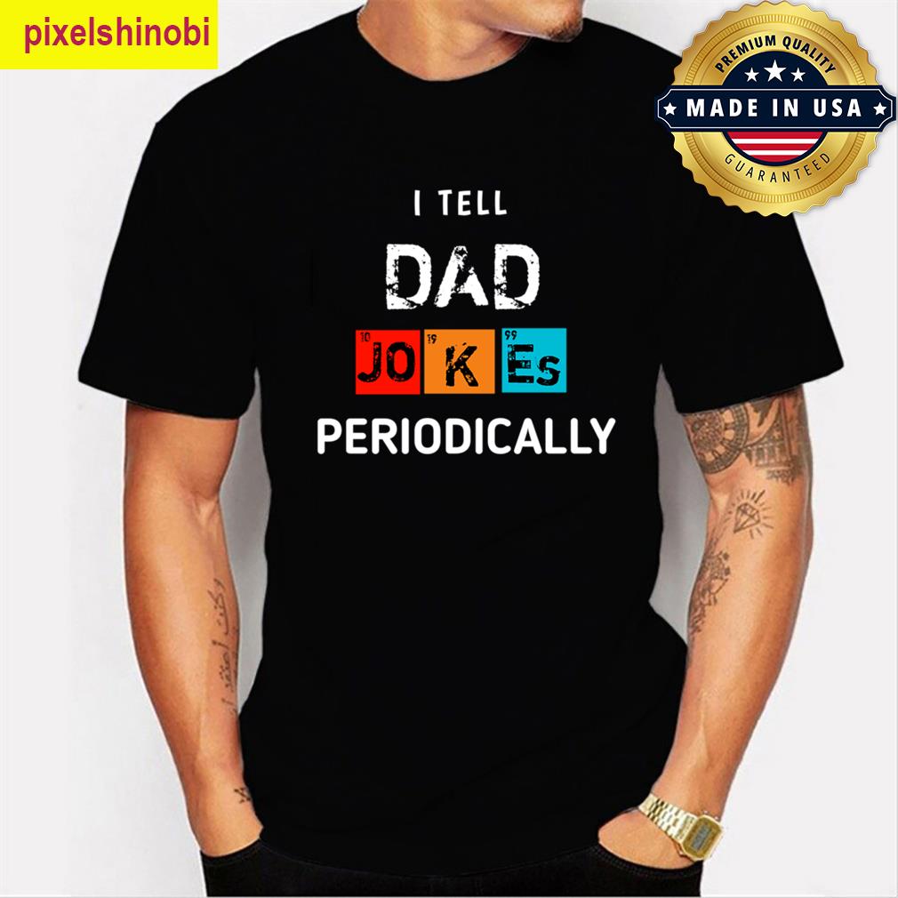 I Tell Dad Jokes Periodically Funny 1 T-shirt