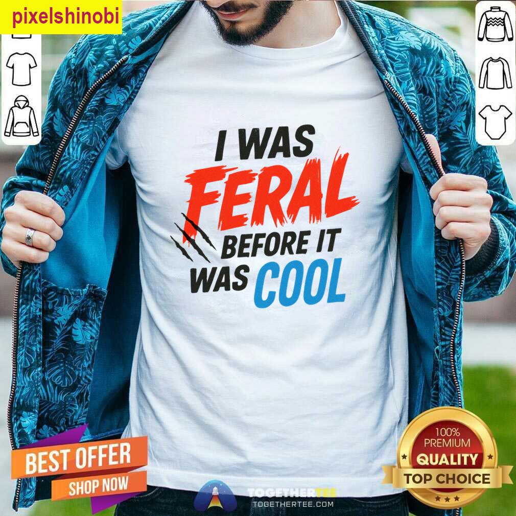 I Was Feral Wild Girl T-shirt