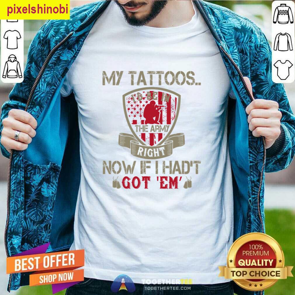 Id Be In The Army T-shirt