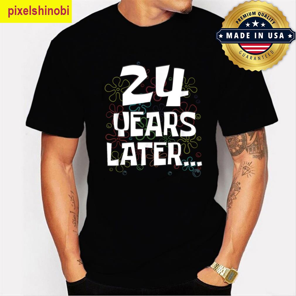 24 Years Later Funny T-shirt