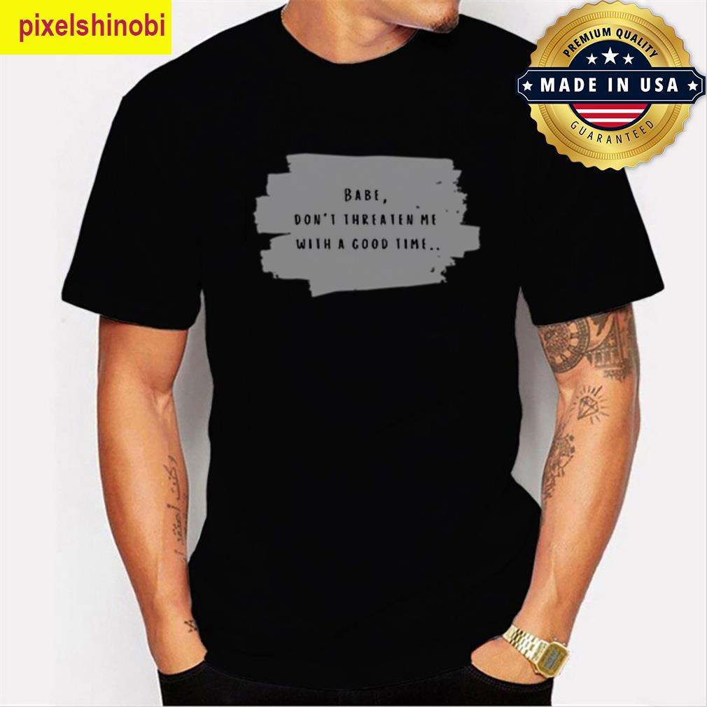 Babe Dont Threaten Me Taylor Swift T-shirt