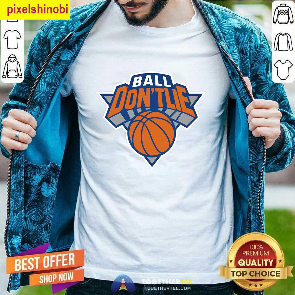 Ball Dont Lie Knicks Fan T-shirt