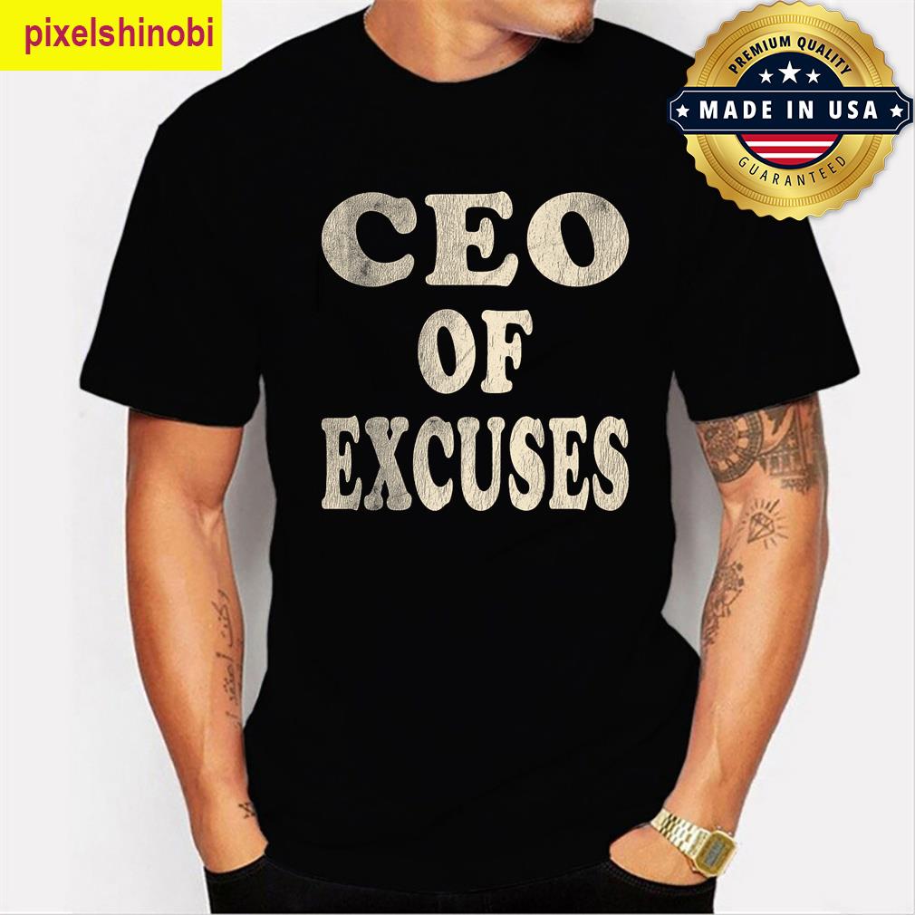 Ceo Of Excuses Funny T-shirt
