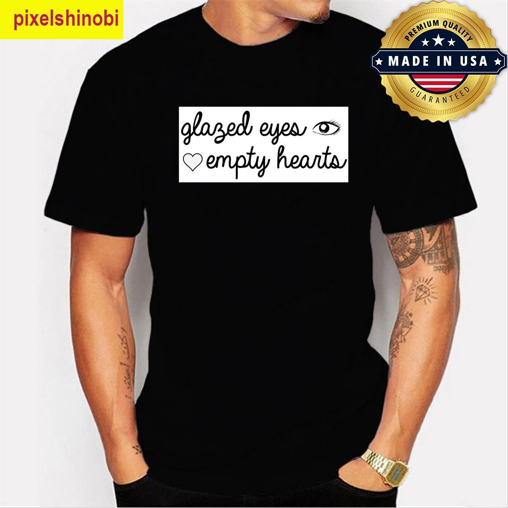 Glazed Eyes Empty Hearts T-shirt