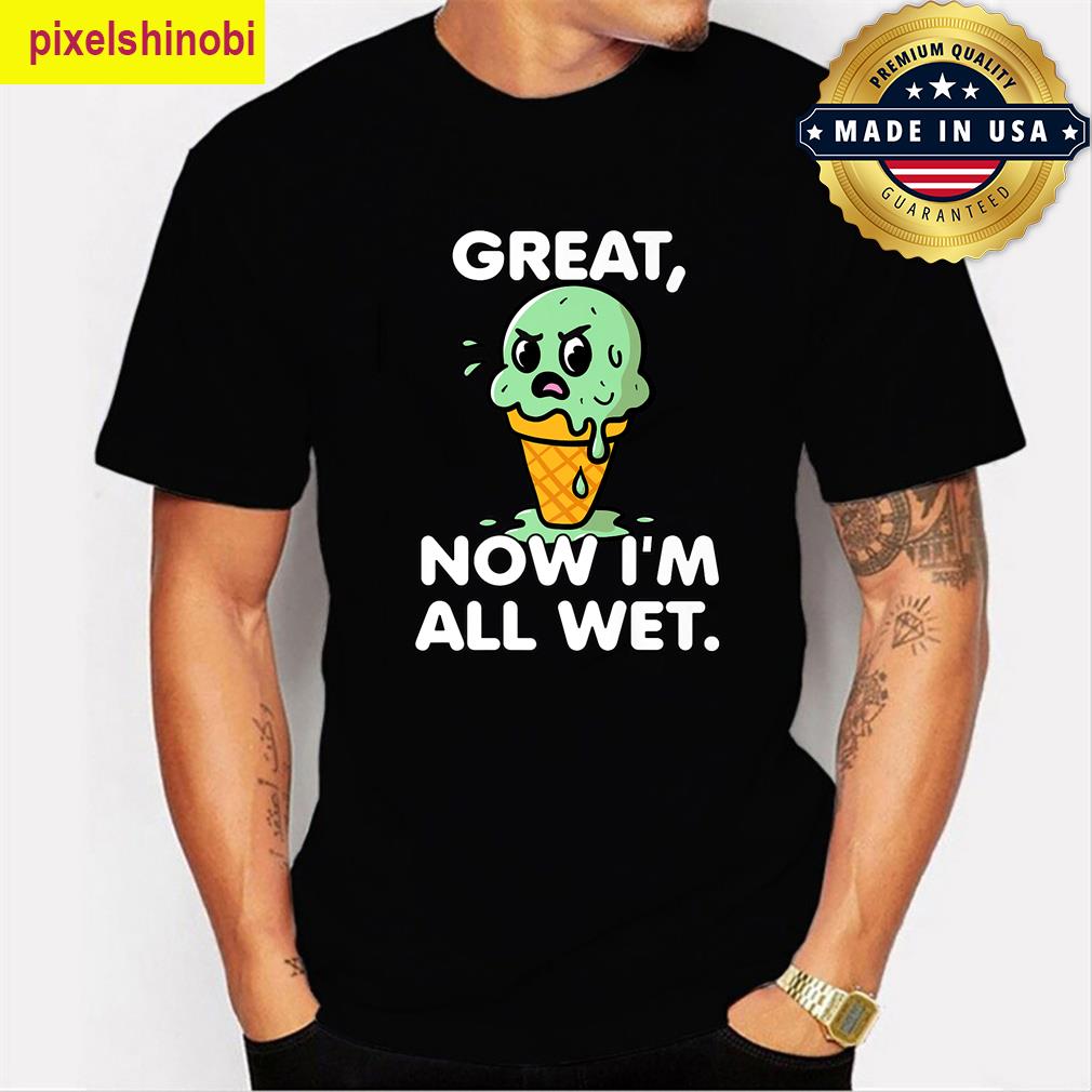 Great Now Im All Wet T-shirt