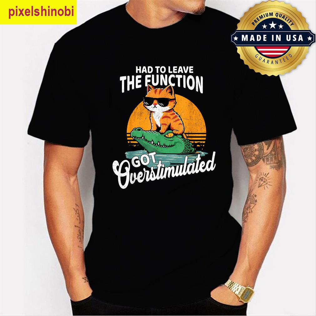 Had To Leave The Function Cat Meme T-shirt