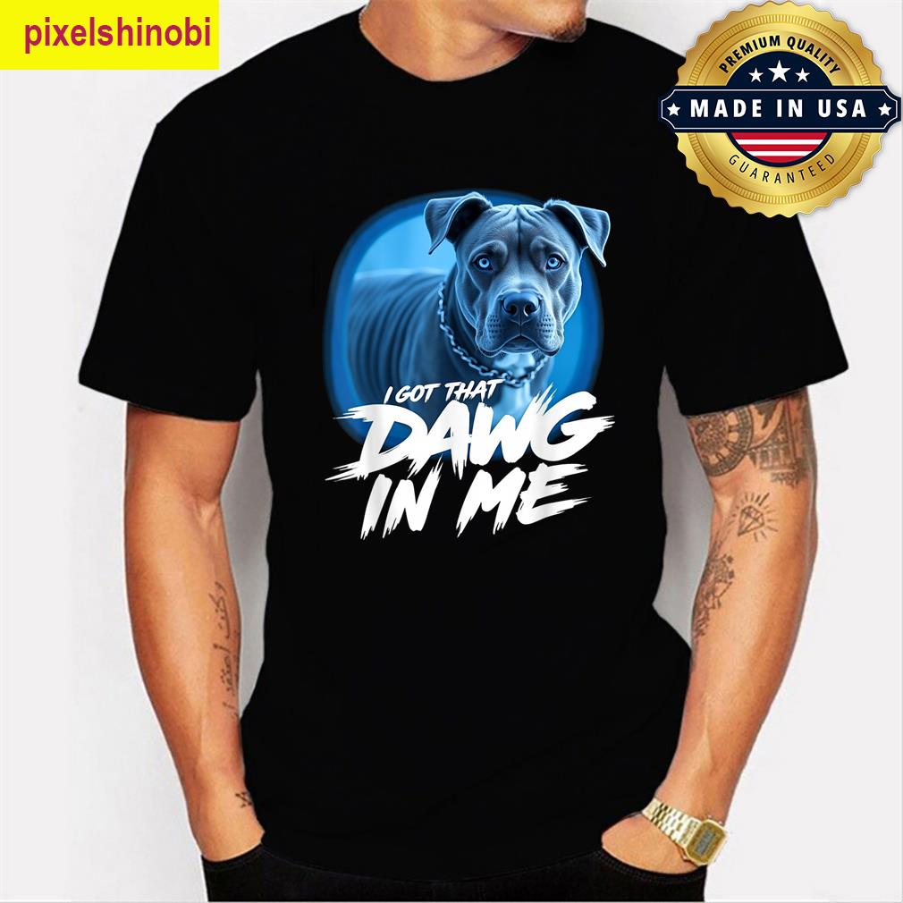 I Got That Dawg In Me Funny T-shirt