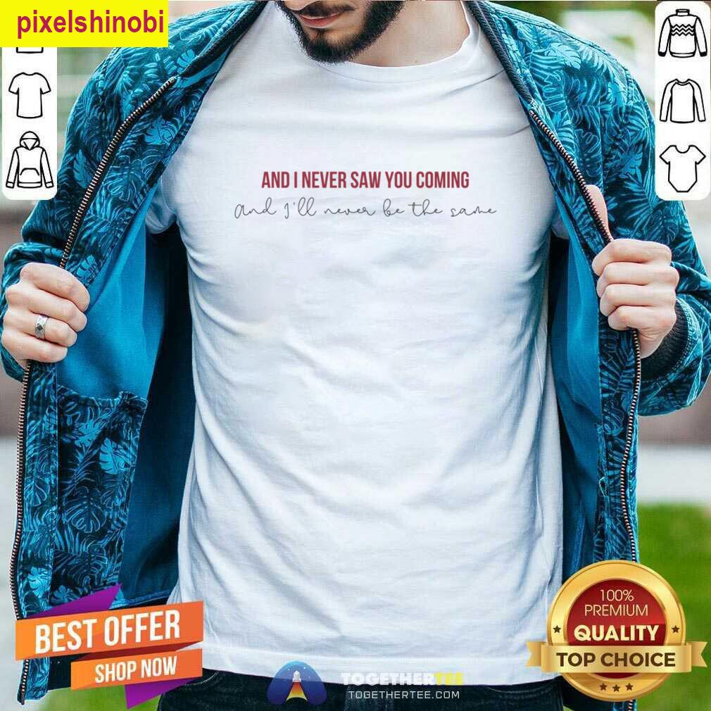 Taylor Swift Never Saw You Coming T-shirt